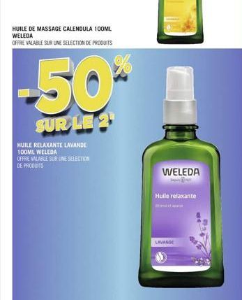 HUILE DE MASSAGE CALENDULA 100ML WELEDA  OFFRE VALABLE SUR UNE SELECTION DE PRODUITS  -50  SUR LE 21  HUILE RELAXANTE LAVANDE 100ML WELEDA  OFFRE VALABLE SUR LINE SELECTION  DE PRODUITS  WELEDA  Huile