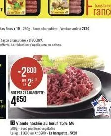 -2600  s2e  soit par 2 la barquette:  d viande hachée au buf 15% mg 500g-avec protéines végétales  le kg: 11600 ou x2 0600-la barquette: 550  viande  novine francis
