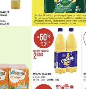 DECONGUES Orange  -50% E2E  SOIT PAR 2 L'UNITÉ  263  ORANGINA Jaune 2x1,5L(31)  Le litre: 117-L'unité: 3650  ORANGINA