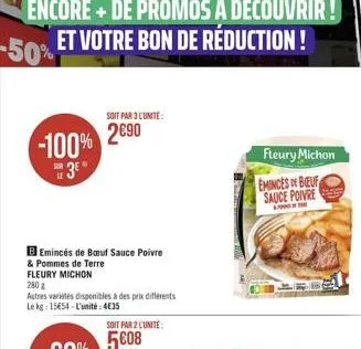 -100% 3?  b emincés de bauf sauce poivre  & pommes de terre  fleury michon  280 g  autres variétés disponibles à des prix différents le kg 15454 l'unité:435  soit par 3 l'unite:  290  soit par 2 l'u