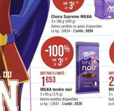 SUR  Choco Supreme MILKA 3x180 g (540 g  Autres variétés ou poids disponibles Le kg: 1054-L'unité:569  -100%  3?"  SOIT PAR 3 L'UNITÉ  1653  MILKA tendre noir 2x 85 g (170g) Autres variétés disponib