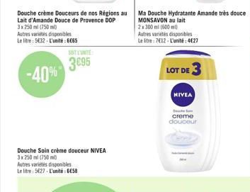 Douche crème Douceurs de nos Régions au Lait d'Amande Douce de Provence DOP 3x 250 ml (750ml)  Autres variétés disponibles Le litre: 532-L'unité : 665  -40%  SOIT L'UNITE  395  Douche Soin crème do