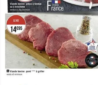 minimum  le kg  1495  a viande bovine pavé *** à griller  vendu x5 minimum  france  origine  viande sovie francaise  races la viande