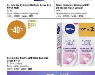 Gel anti-âge hydratant Hyaluron Active Age NIVEA MEN  50 ml  Autres variétés ou formats disponibles  Le litre: 112660-L'unité:939  SOIT L'UNITE:  575 -40%  Soin de jour Nourrissant Huile d'Amande  D