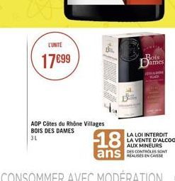 L'UNITE  1799  AOP Côtes du Rhône Villages BOIS DES DAMES  3L  W  Bois James  HAPON  18  ans  LA LOI INTERDIT LA VENTE D'ALCOOL AUX MINEURS DES CONTROLES SONT