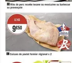 ribs de porc recette texane ou mexicaine ou barbecue ou provençale  le kg  950  cuisses de poulet fermier régional x 2  volaille francaise  labeduge
