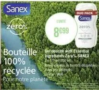 sanex  zero  8699  bouteille de douce with essential 100% recyclée  ingredients zero% sanex 2x475/1950 très vitjetes de frentats disopnibles  96464  pour notre planète  duo pack  sanex  zeros
