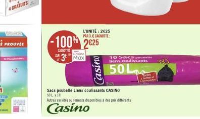 CAUNTIES  -100% 225  L'UNITÉ: 225 PAR 3 JE CAGNOTTE:  Cosino  3 Max  Casino  10 Sacs putiwite  liens coulissants  50L  Sacs poubelle Liens coulissants CASINO 50 LX10  Autres varietés ou farmats disp