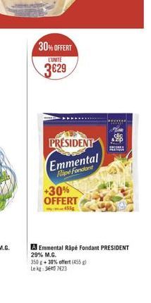 30% OFFERT  L'UNITE  329  PRESIDENT  Emmental  Ripe Fondant  +30% OFFERT  350 g + 30% offert (455 g)  Le kg: 960 7623  ENCORE  A Emmental Rapé Fondant PRESIDENT 29% M.G.