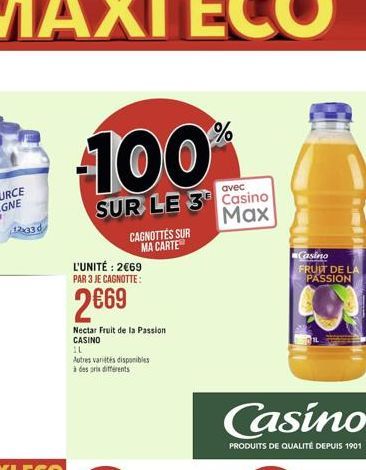 12x336  100  avec  SUR LE 3 Casino Max  CAGNOTTES SUR MA CARTE  L'UNITÉ: 269 PAR 3 JE CAGNOTTE:  269  Nectar Fruit de la Passion CASINO  IL  Autres variétés disponibles  à des prix différents  Casin