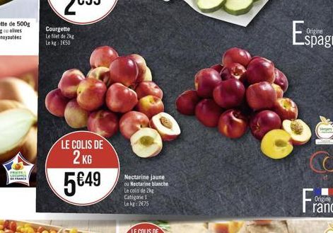 FRUITE LECIONES DE FRANCE  Courgette  Le filet de 2kg Le kg 1650  LE COLIS DE 2 KG  549  Nectarine jaune ou Nectarine blanche Le colis de 2kg  Catégorie 1 Lokg: 275  Warn