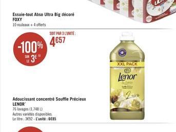 Essuie-tout Abso Ultra Big décoré FOXY  10 rouleaux + 4 offerts  -100%  3?  LE  Adoucissant concentré Souffle Précieux  LENOR  76 lavages (1,748 L)  Autres variétés disponibles  Le litre: 3692 - L'uni