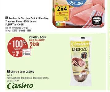 A Jambon Le Torchon Cuit à l'Etouffée Tranches Fines -25% de sel  FLEURY MICHON  Lot 2 x 4 tranches (240 g) Le kg: 2079-L'unité: 499  CANOTTES  SUR  -100% 2649  L'UNITÉ: 249  PAR 3 JE CAGNOTTE:  Co