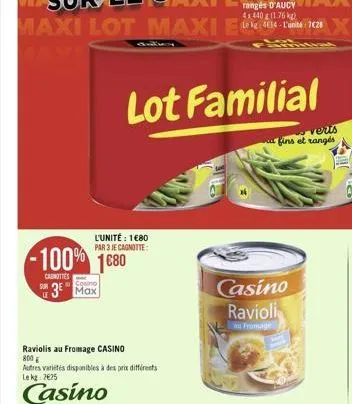 sur  -100% 1680  canottes  3 max  lot familial  veris fins et rangés  l'unité : 180 par 3 je cagnotte:  raviolis au fromage casino  800  autres variétés disponibles à des prix différents lekg: 225