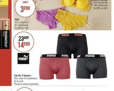 plus  duracell  l'unite  390  slip  92% polyamide 8% an du 858 au 1000  23090 1490  puma  lot de 3 boxers  95% coton 5% elasthanne du s au xl  plusieurs coloris disponibles  puma  puma pum  puma  pu