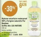 soit l'unite:  6626 -30%  biphase micellaire waterproof 99% d'origine naturelle pur bamboo  so'bio étic lea nature 500 ml  autres varits  ou formats disponibles  le litre 12e52-l'unité: 894  bio