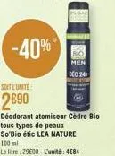 -40%  soit lunite  2690  deo 24  déodorant atomiseur cèdre bio  tous types de peaux so'bio étic lea nature 100 ml  le litre: 29600-l'unité: 484