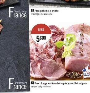 France  Transformé en Porc poitrine marinée Provengale ou Medicaine  Fra  Transformé en  rance  LE KG  500  Porc longe entière decoupée sans filet mignon du minimum