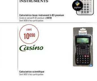 Calculatrice texas instrument ti-83 premium Existe en versionT1-82 premium à 6990 Dont 008 déco-participation  L'UNITE  1090  Casino  Calculatrice scientifique Dont 002 d'éco-participation  python
