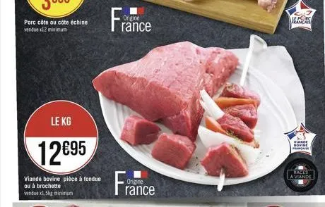 le kg  1295  viande bovine pièce à fondue  ou à brochette vendue x1,5kg m  minimum  origine  rance  france  origine  mancar  viande sovine francater  races a viande