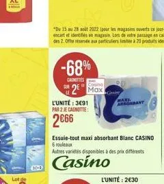 -68%  cagneties  casino  2 max  l'unité : 391 par 2 je cagnotte:  266  sorbant  essuie-tout maxi absorbant blanc casino 6 rouleaux autres variétés disponibles à des prix différents  casino