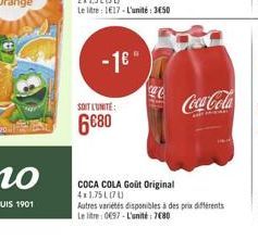 -1"  SOIT L'UNITÉ  680  COCA COLA Goût Original 4x1.75L070  Coca-Cola  Autres variétés disponibles à des prix différents Le litre: 0697-L'unité: 7680