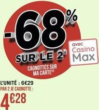 -68%  CAGNOTTES SUR MA CARTE  avec  Casino  SUR LE 2 Max  L'UNITÉ : 629 PAR 2 JE CAGNOTTE: