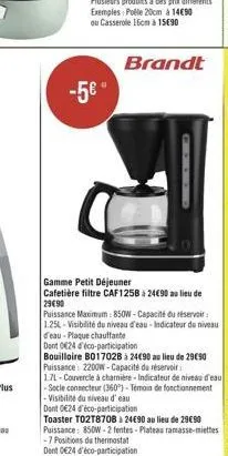 -5 ?  gamme petit déjeuner  cafetière filtre caf1258 à 2490 au lieu de  29490  puissance maximum: 850w- capacité du réservoir: 1.25l-visibilité du niveau d'eau-indicateur du niveau d'eau - plaque ch