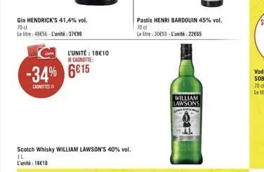 gin hendrick's 41,4% vol. 70 cl  le litre: 4856-l'unité: 3799  l'unité: 1810 je cagnotte:  -34% 615  canottes  scotch whisky william lawson's 40% vol. il l'unité: 1810  pastis henri bardouin 45% v