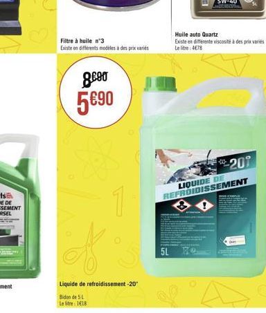 8000 590  Filtre à huile n°3  Existe en différents modèles à des prix variés  1  Liquide de refroidissement -20°  Bidon de 5 L Le litre: 118  5L  201  LIQUIDE DE REFROIDISSEMENT  Huile auto Quartz