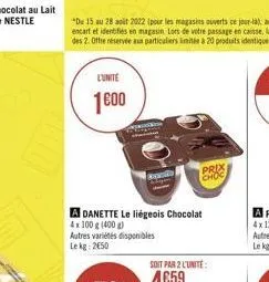 l'unite  1600  spes  bod  a danette le liégeois chocolat 4x100 g (400 g)  autres variétés disponibles le kg: 250  prix  choc