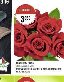 OMNES  LE BOUQUET  350  Bouquet 5 roses 50cm, bouton 4,5cm  Offre valable du Mardi 16 Août au Dimanche 21 Août 2022
