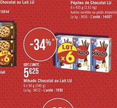 -34%"  SOIT L'UNITE:  525  Mikado Chocolat au Lait LU  6x 90 g (540 g)  Le kg 972-L'unité 7495  Alu LOT  x6  Autres variétés ou poids disponibles Le kg: 3656 L'unité 1407  KADO MIKADO
