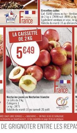 France  Origine  LA CAISSETTE DE 2 KG  5€49  Nectarine jaune ou Nectarine blanche  Le colis de 2 kg  Catégorie I  Le kg: 2€75  Valable du mardi 16 au samedi 20 août  Trance  Nicas 