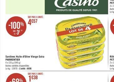 -100%  3°  SOIT PAR 3 L'UNITÉ:  4€57  Sardines Huile d'olive Vierge Extra PARMENTIER  4x 135 g (540 g)  Autres variétés disponibles Le kg: 12€70-L'unité: 6036  SOIT PAR 2 L'UNITE:  1€38  CONSERVERE PA