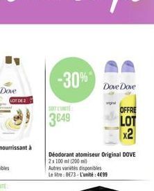 LOT DE 2  -30%  3€49  Dove Dove  original  Déodorant atomiseur Original DOVE  2x 100 ml (200 ml)  Autres variétés disponibles Le litre: 8€73-L'unité:4€99  OFFRE  LOT x2 