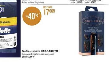 -40%  SOIT L'UNITE:  17669  Tondeuse à barbe KING-C-GILLETTE  Comprenant 3 sabots interchangeables L'unité: 29€49  King  ******  Gillette 