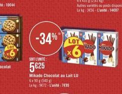 -34%"  SOIT L'UNITE:  5€25  Mikado Chocolat au Lait LU  6x90 g (540)  Le kg: 972-L'unité: 795  Alu LOT  x6  Autres variétés ou poids disponibles Le kg: 3656 L'unité: 14607  KADO MIKADO 