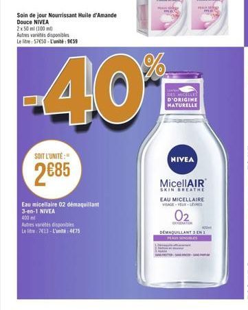 SOIT L'UNITÉ:"  2685  Eau micellaire 02 démaquillant  3-en-1 NIVEA  400 ml  Autres variétés disponibles  Le litre 7€13-L'unité: 4675  Soin de jour Nourrissant Huile d'Amande Douce NIVEA  2x 50 ml (100