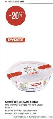 PYREX  HEM:  PYREX Codi  Gamme de plats COOK & HEAT Avec couvercle plastique avec valve vapeur  En ver  Plusieurs produits à des prix différents Exemple: Plat rond 14cm à 7€90 
