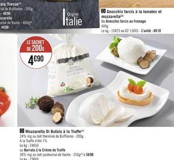 LE SACHET  DE 2000  4€90  Ongine  Italie  MONICA  BUCHMAK  D Mozzarella Di Bufala à la Truffe  24% mg au lait thermise de Buffonne-200g  A la Truffe d'été 1%  Le kg 24650  ou Burrata à la Crème de Tru