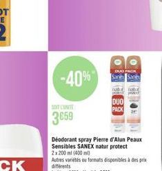 -40%  SOT CUNITE  3659  DUO PACK Sane Sane  Déodorant spray Pierre d'Alun Peaux Sensibles SANEX natur protect 2x 200 ml (400ml)  Autres variétés ou formats disponibles à des prix  natur natur pad  DUO