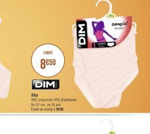 LUNITE  850  DIM  Slip  90% polyamide 10% elasthanne Du 10 ans au 16 ans Existe en shorty à 990  WIO  10A  DIMGirl