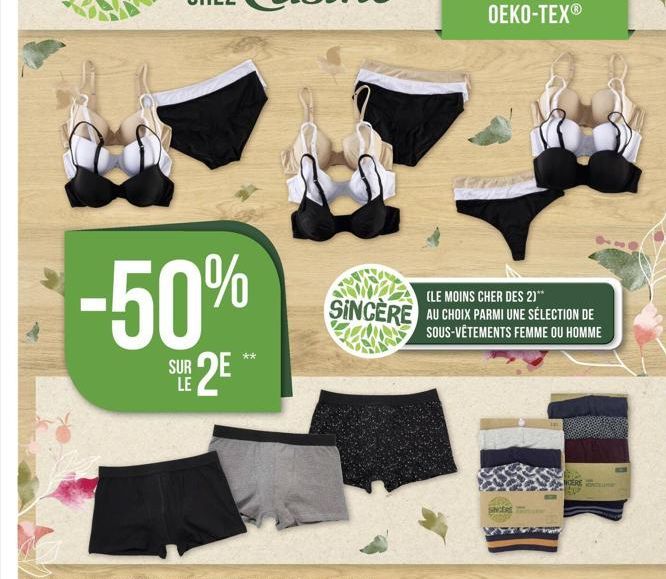 -50%  SUR 2E***  LE  (LE MOINS CHER DES 2)**  SINCÈRE AU CHOIX PARMI UNE SÉLECTION DE  SOUS-VÊTEMENTS FEMME OU HOMME  SINCERE  CERE  AU