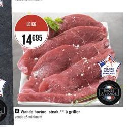 LE KG  1495  A Viande bovine steak ** à griller  vendu x8 minimum  VIANDE BOVINE FRANCAISE  RACES  A VIANDE