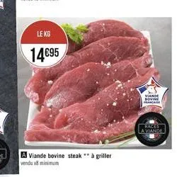 le kg  1495  a viande bovine steak ** à griller  vendu x8 minimum  viande bovine francaise  races  a viande