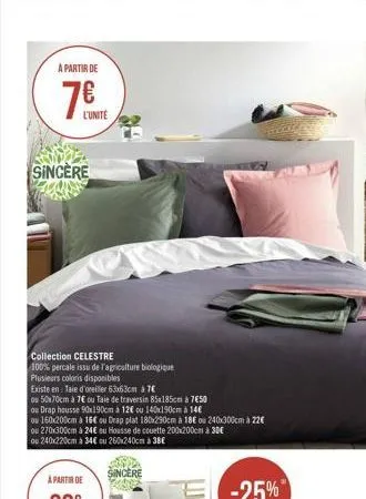 a partir de  7  l'unité  sincere  collection celestre  100% percale issu de l'agriculture biologique  plusieurs coloris disponibles  existe en taie d'oreiller 63x63cm à 7  ou 50x70cm à 7 ou taie de