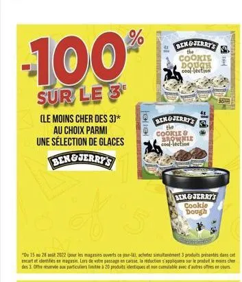 -100%  sur le 3  (le moins cher des 3)* au choix parmi une sélection de glaces ben&jerry's  1  "du 15 au 28 août 2022 (pour les magasins ouverts ce jour-là, acheter simultanément 3 produits présentes