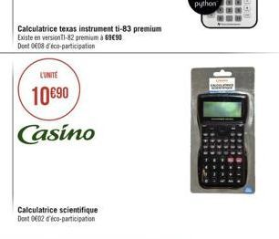 LUNITE  1090  Casino  Calculatrice texas instrument ti-83 premium Existe en versionT1-82 premium à 6990 Dont 008 déco-participation  Calculatrice scientifique Dont 002 déco-participation  www