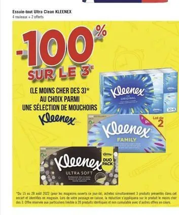 essuie-tout ultra clean kleenex 4 rouleaux + 2 offerts  (le moins cher des 3]*  au choix parmi une sélection de mouchoirs  kleenex  -100%  sur le 3  kleenex  ultra soft  k  duo pack  kleenex  original